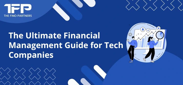 The Ultimate Financial Management Guide for Tech Companies
